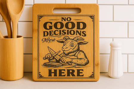 No Good Decisions were made here - Chopping Board