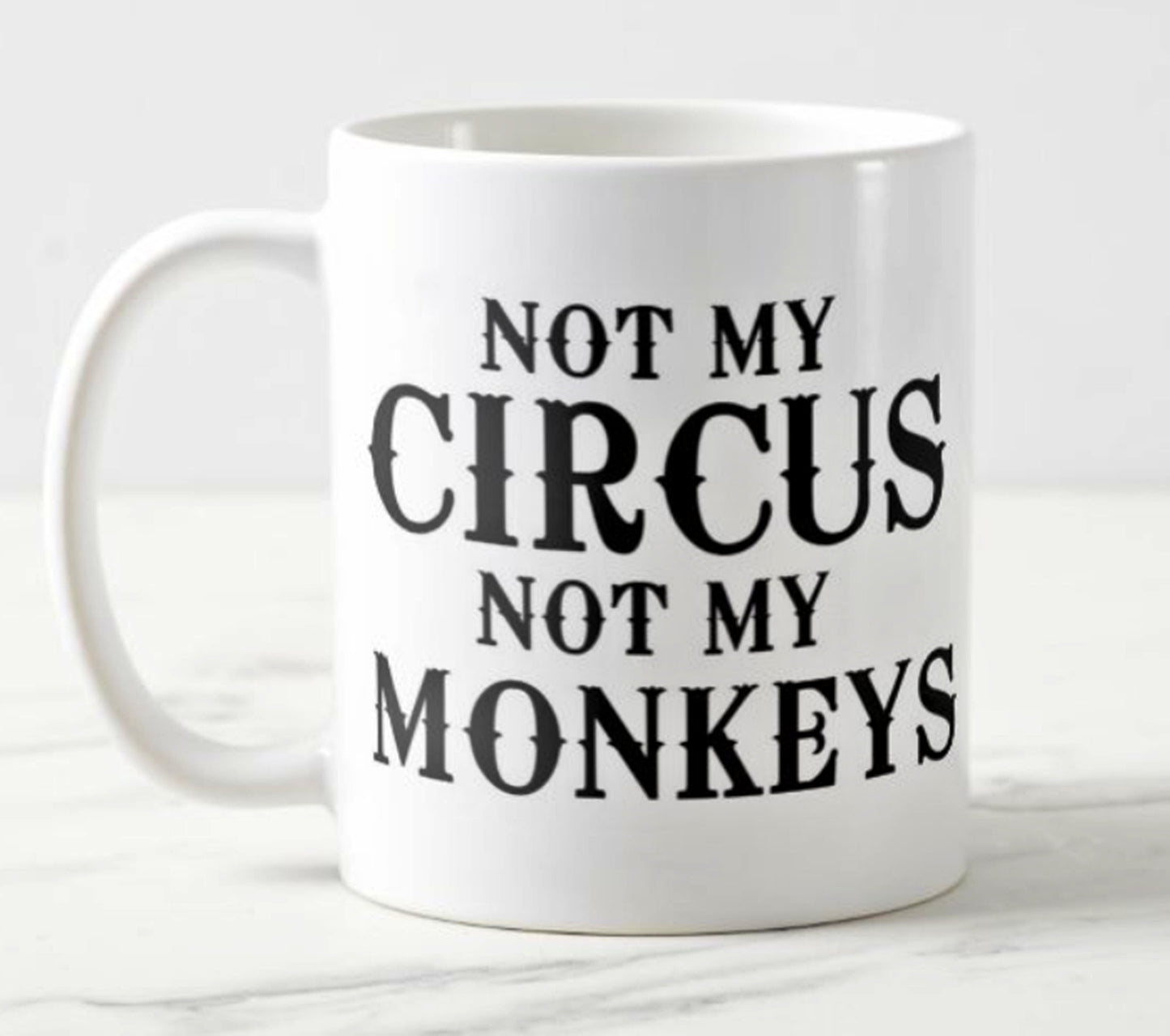 Not my Circus Not my Monkeys - Ceramic Mug
