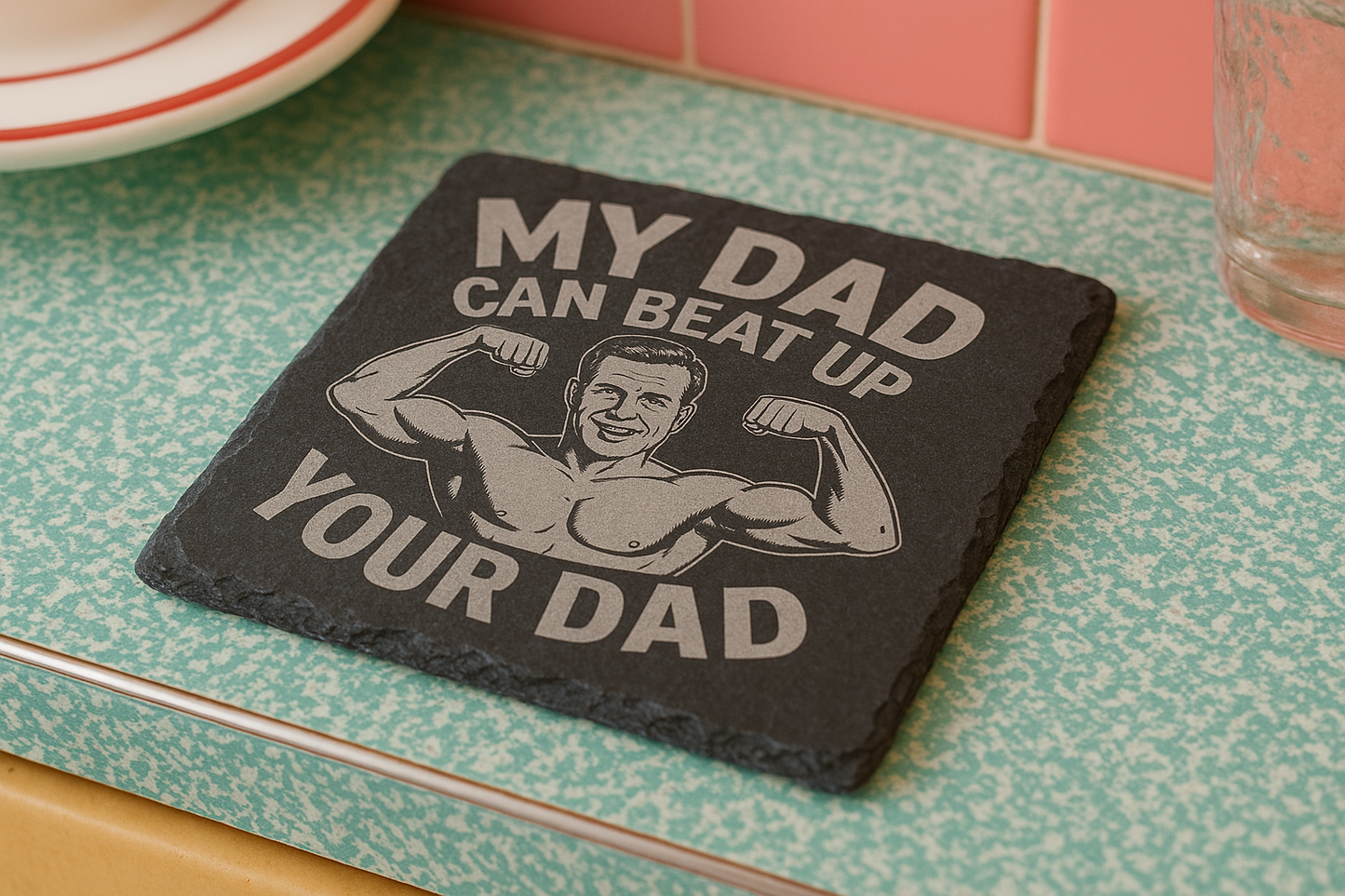 My Dad can beat up your Dad - Slate Coaster