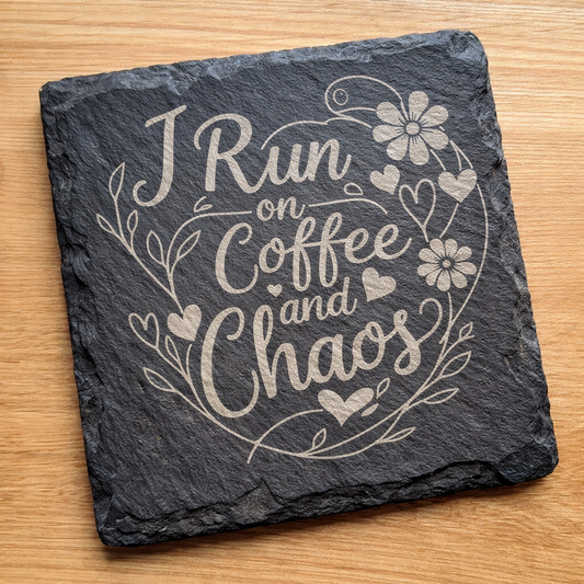 I Run on Coffee and Chaos - Slate Coaster