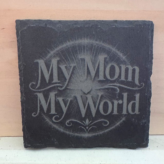 My Mom My World - Slate Coaster