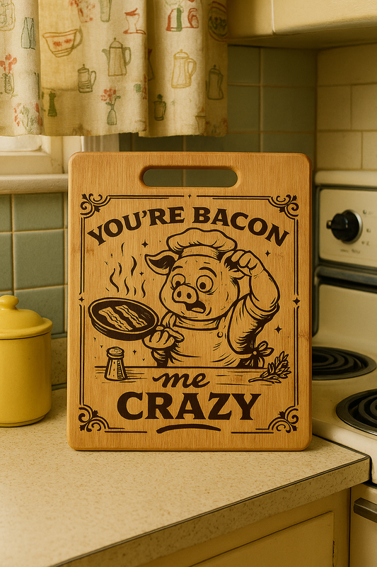You`re Bacon me Crazy - Chopping Board